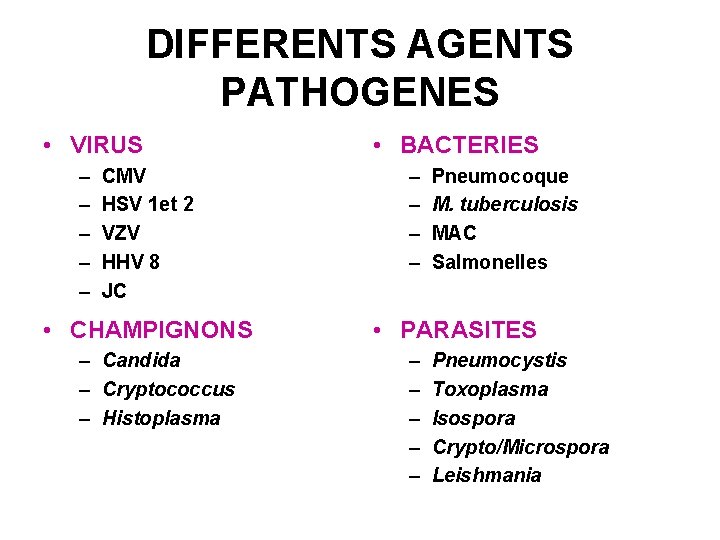 DIFFERENTS AGENTS PATHOGENES • VIRUS – – – CMV HSV 1 et 2 VZV