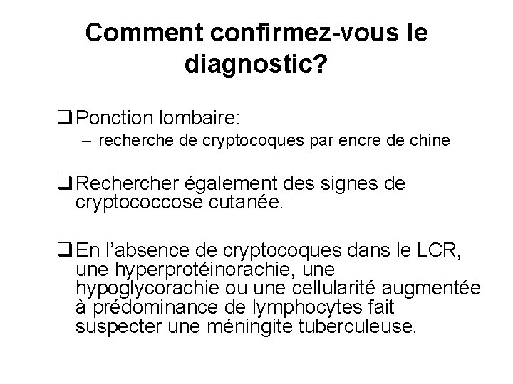 Comment confirmez-vous le diagnostic? q Ponction lombaire: – recherche de cryptocoques par encre de