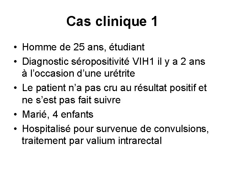 Cas clinique 1 • Homme de 25 ans, étudiant • Diagnostic séropositivité VIH 1