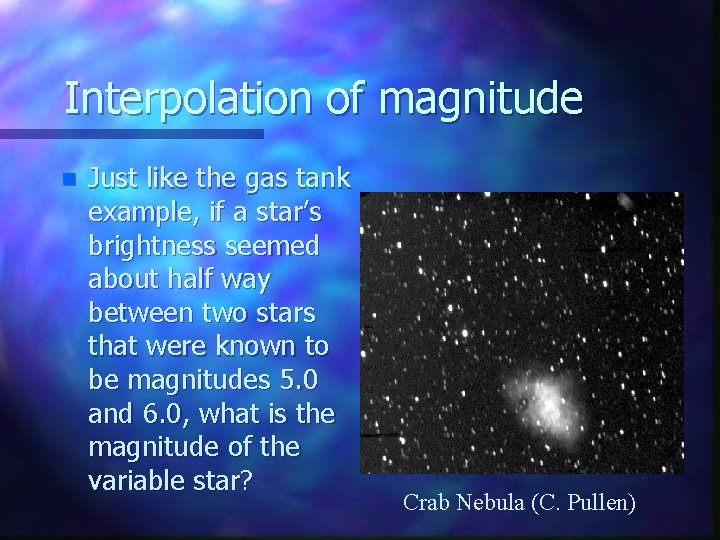 Interpolation of magnitude n Just like the gas tank example, if a star’s brightness