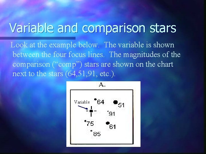 Variable and comparison stars Look at the example below. The variable is shown between