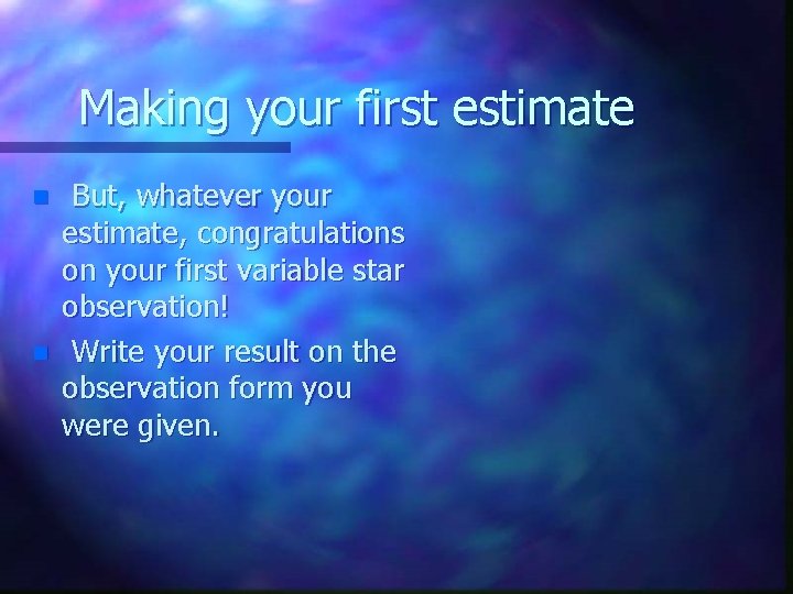Making your first estimate n n But, whatever your estimate, congratulations on your first