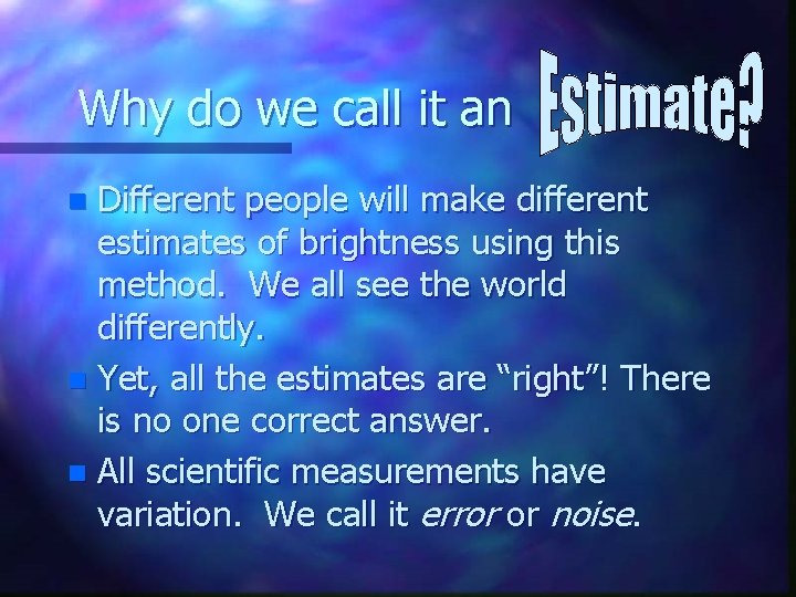 Why do we call it an Different people will make different estimates of brightness