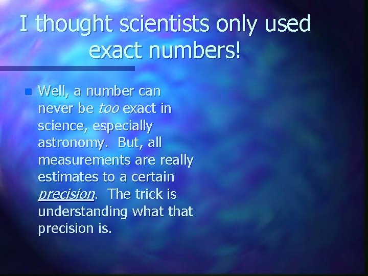 I thought scientists only used exact numbers! n Well, a number can never be