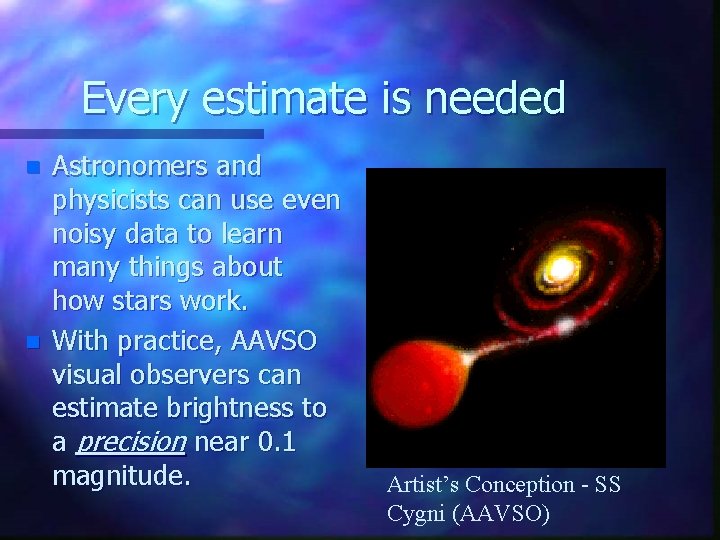 Every estimate is needed n n Astronomers and physicists can use even noisy data