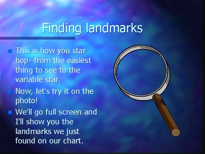 Finding landmarks n n n This is how you star hop--from the easiest thing