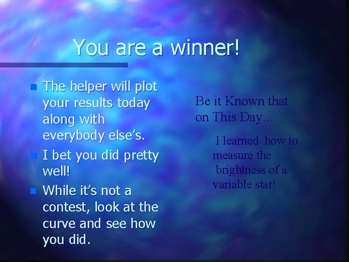 You are a winner! n n n The helper will plot your results today