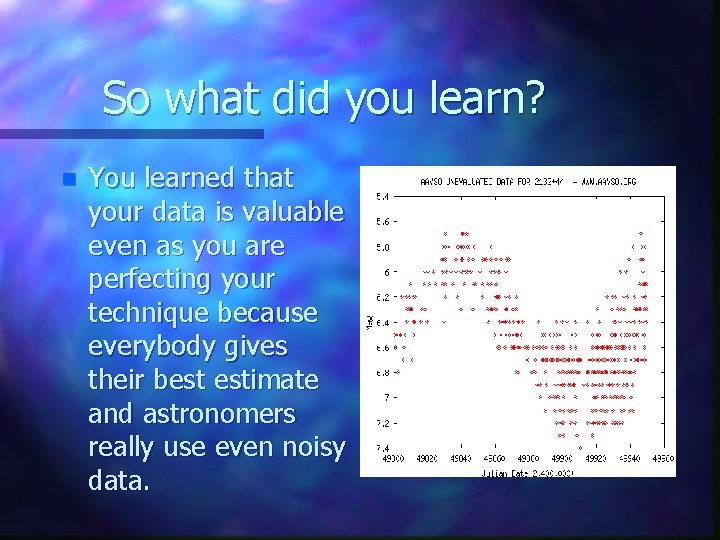 So what did you learn? n You learned that your data is valuable even