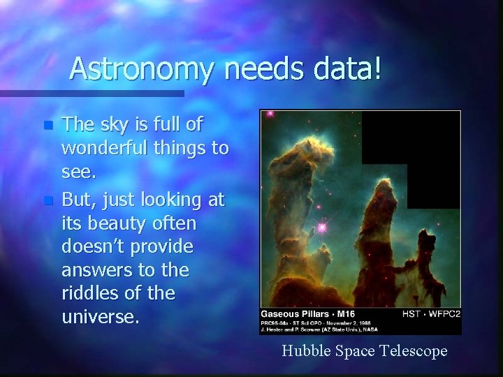 Astronomy needs data! n n The sky is full of wonderful things to see.