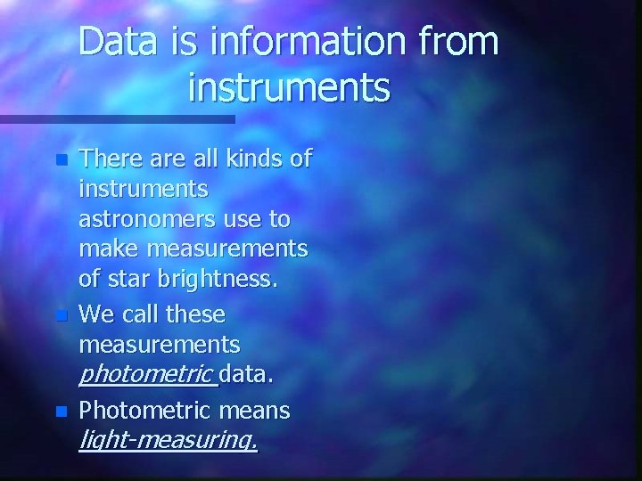 Data is information from instruments n n n There all kinds of instruments astronomers
