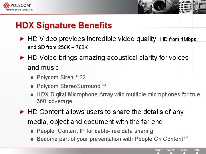 HDX Signature Benefits HD Video provides incredible video quality: HD from 1 Mbps, and