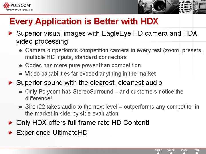 Every Application is Better with HDX Superior visual images with Eagle. Eye HD camera