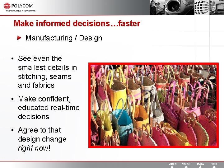 Make informed decisions…faster Manufacturing / Design • See even the smallest details in stitching,