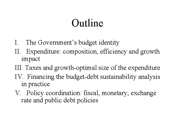 Outline I. The Government’s budget identity II. Expenditure: composition, efficiency and growth impact III.