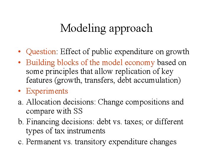 Modeling approach • Question: Effect of public expenditure on growth • Building blocks of