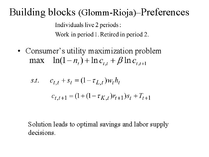 Building blocks (Glomm-Rioja)–Preferences • Consumer’s utility maximization problem Solution leads to optimal savings and