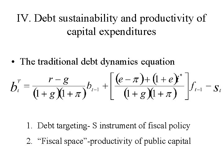 IV. Debt sustainability and productivity of capital expenditures • The traditional debt dynamics equation