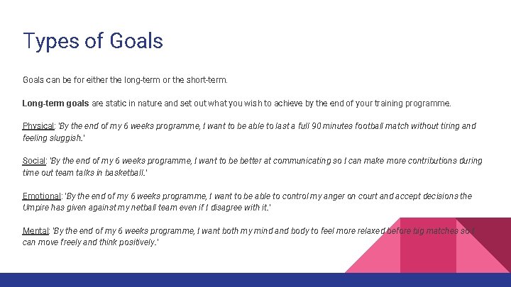 Types of Goals can be for either the long-term or the short-term. Long-term goals