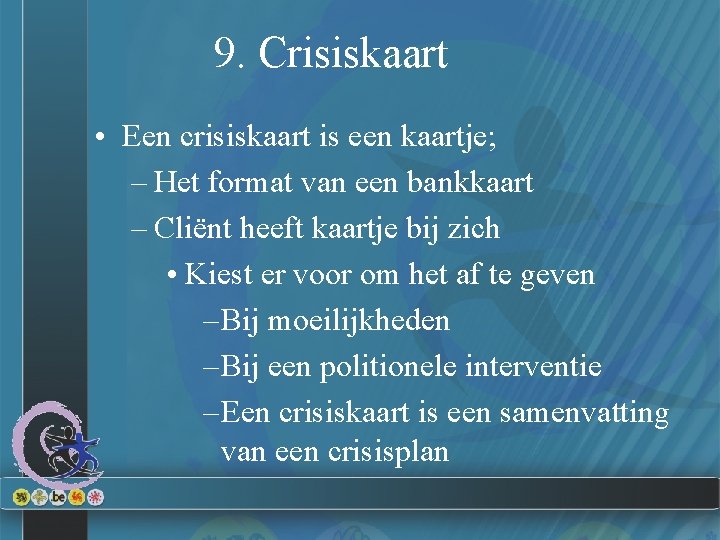 9. Crisiskaart • Een crisiskaart is een kaartje; – Het format van een bankkaart