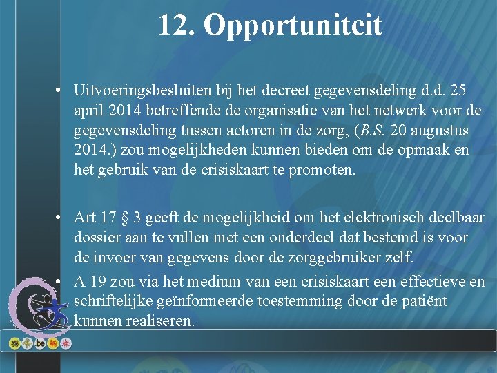 12. Opportuniteit • Uitvoeringsbesluiten bij het decreet gegevensdeling d. d. 25 april 2014 betreffende