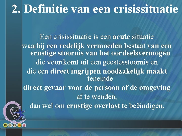 2. Definitie van een crisissituatie Een crisissituatie is een acute situatie waarbij een redelijk