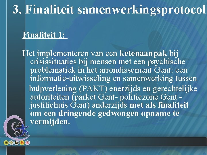 3. Finaliteit samenwerkingsprotocol Finaliteit 1: Het implementeren van een ketenaanpak bij crisissituaties bij mensen