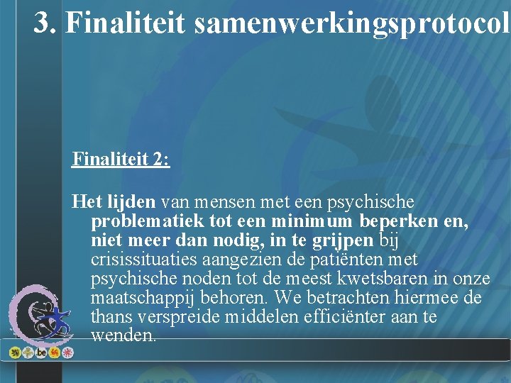 3. Finaliteit samenwerkingsprotocol Finaliteit 2: Het lijden van mensen met een psychische problematiek tot