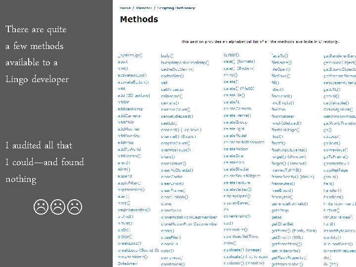 There are quite a few methods available to a Lingo developer I audited all