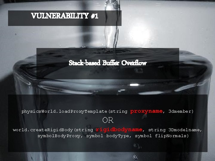 VULNERABILITY #1 Stack-based Buffer Overflow physics. World. load. Proxy. Template(string proxyname, 3 dmember) OR