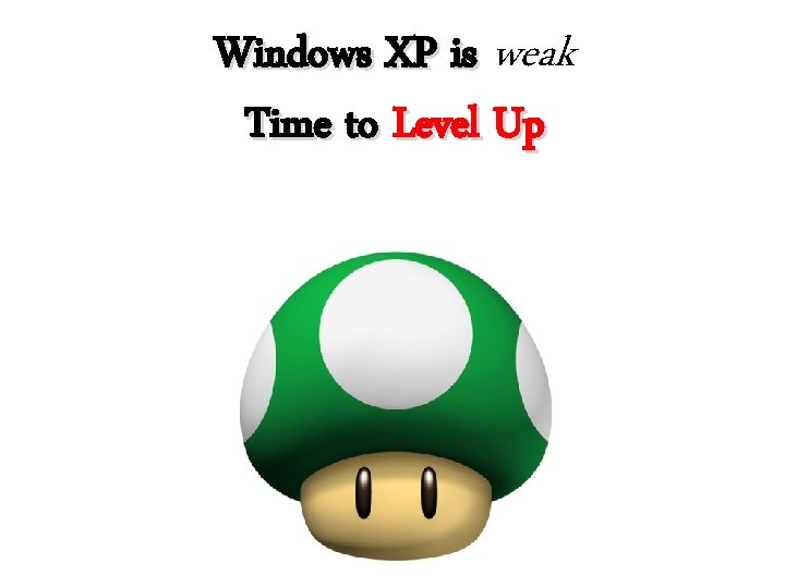 Windows XP is weak Time to Level Up 