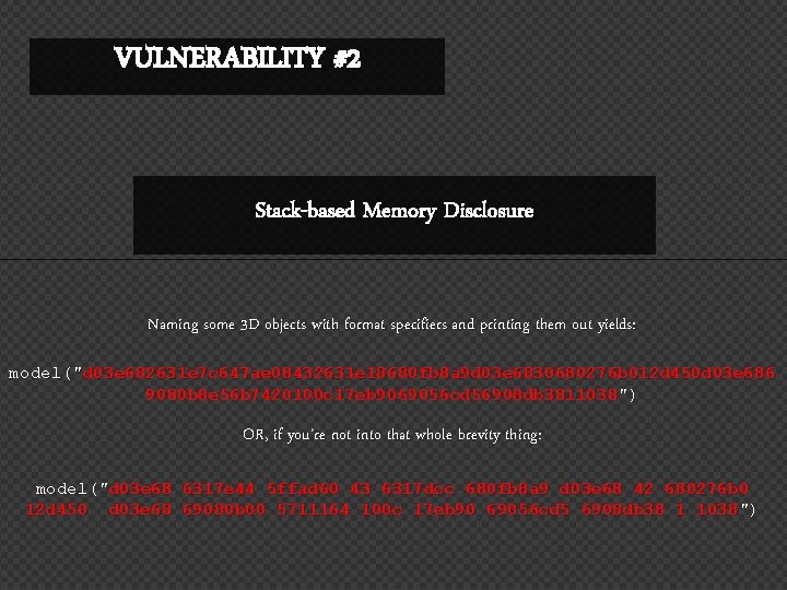 VULNERABILITY #2 Stack-based Memory Disclosure Naming some 3 D objects with format specifiers and