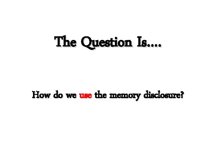 The Question Is…. How do we use the memory disclosure? 