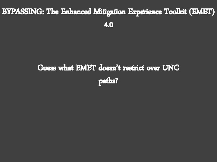 BYPASSING: The Enhanced Mitigation Experience Toolkit (EMET) 4. 0 Guess what EMET doesn’t restrict