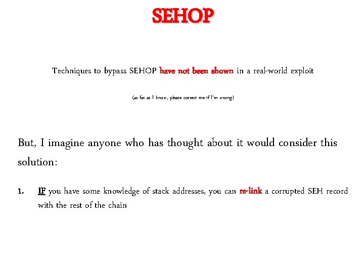 SEHOP Techniques to bypass SEHOP have not been shown in a real-world exploit (as