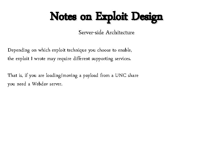 Notes on Exploit Design Server-side Architecture Depending on which exploit technique you choose to