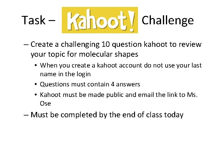 Task – Challenge – Create a challenging 10 question kahoot to review your topic