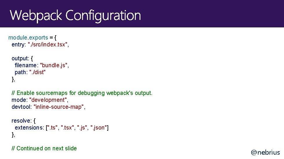 module. exports = { entry: ". /src/index. tsx", output: { filename: "bundle. js", path: