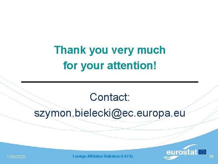 Thank you very much for your attention! Contact: szymon. bielecki@ec. europa. eu 11/6/2020 Foreign