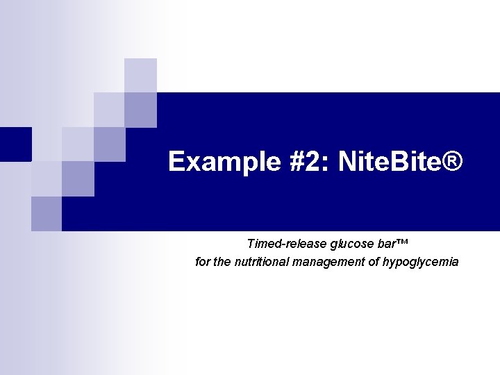 Example #2: Nite. Bite® Timed-release glucose bar™ for the nutritional management of hypoglycemia 