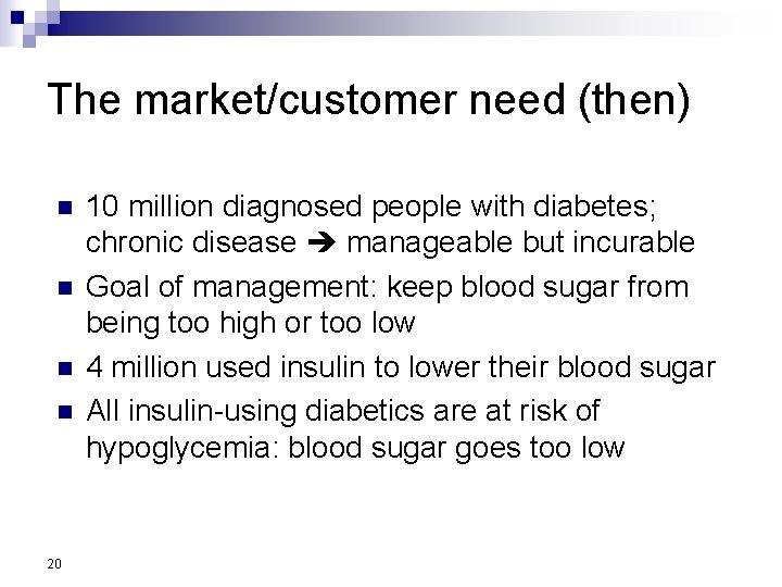 The market/customer need (then) n n 20 10 million diagnosed people with diabetes; chronic