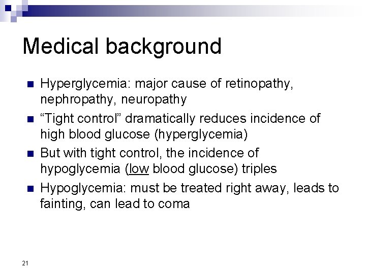 Medical background n n 21 Hyperglycemia: major cause of retinopathy, nephropathy, neuropathy “Tight control”