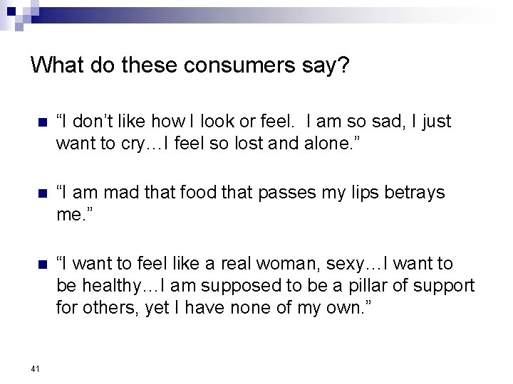 What do these consumers say? n “I don’t like how I look or feel.