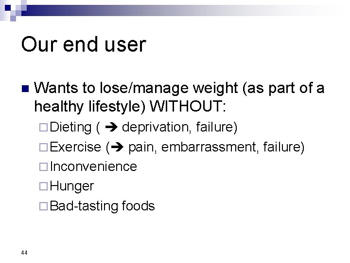 Our end user n Wants to lose/manage weight (as part of a healthy lifestyle)