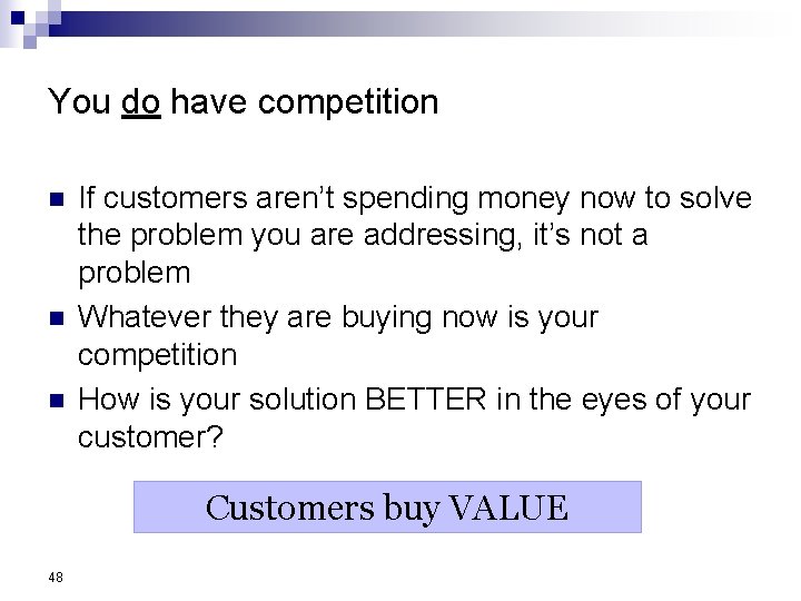You do have competition n If customers aren’t spending money now to solve the