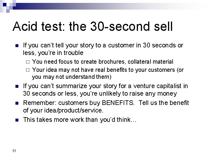Acid test: the 30 -second sell n If you can’t tell your story to
