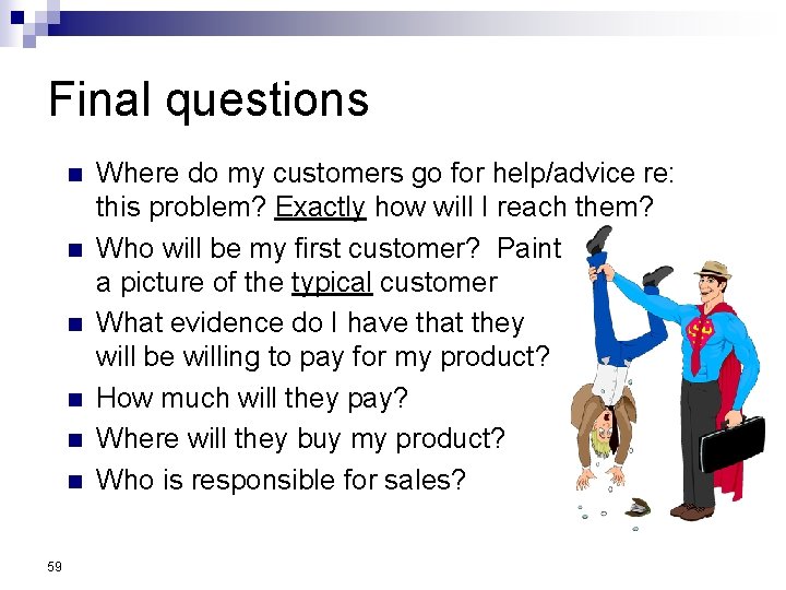 Final questions n n n 59 Where do my customers go for help/advice re: