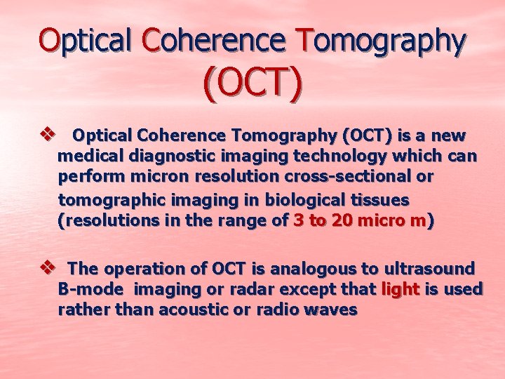Optical Coherence Tomography (OCT) v Optical Coherence Tomography (OCT) is a new medical diagnostic