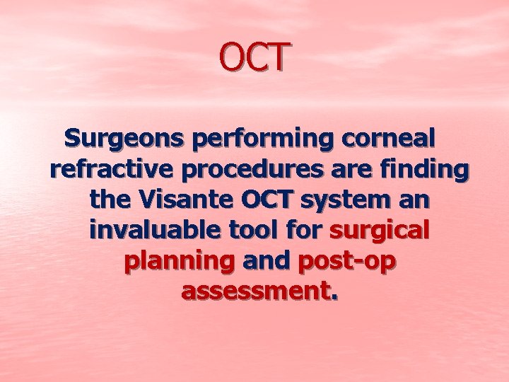 OCT Surgeons performing corneal refractive procedures are finding the Visante OCT system an invaluable