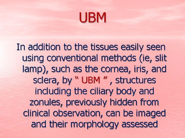 UBM In addition to the tissues easily seen using conventional methods (ie, slit lamp),