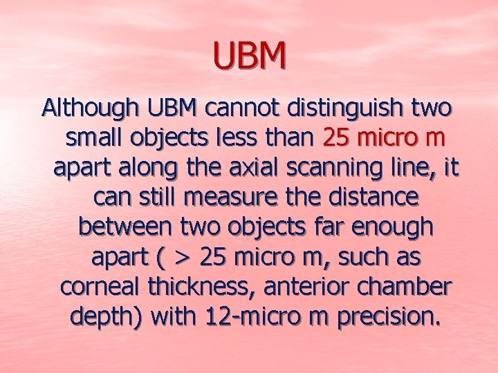 UBM Although UBM cannot distinguish two small objects less than 25 micro m apart